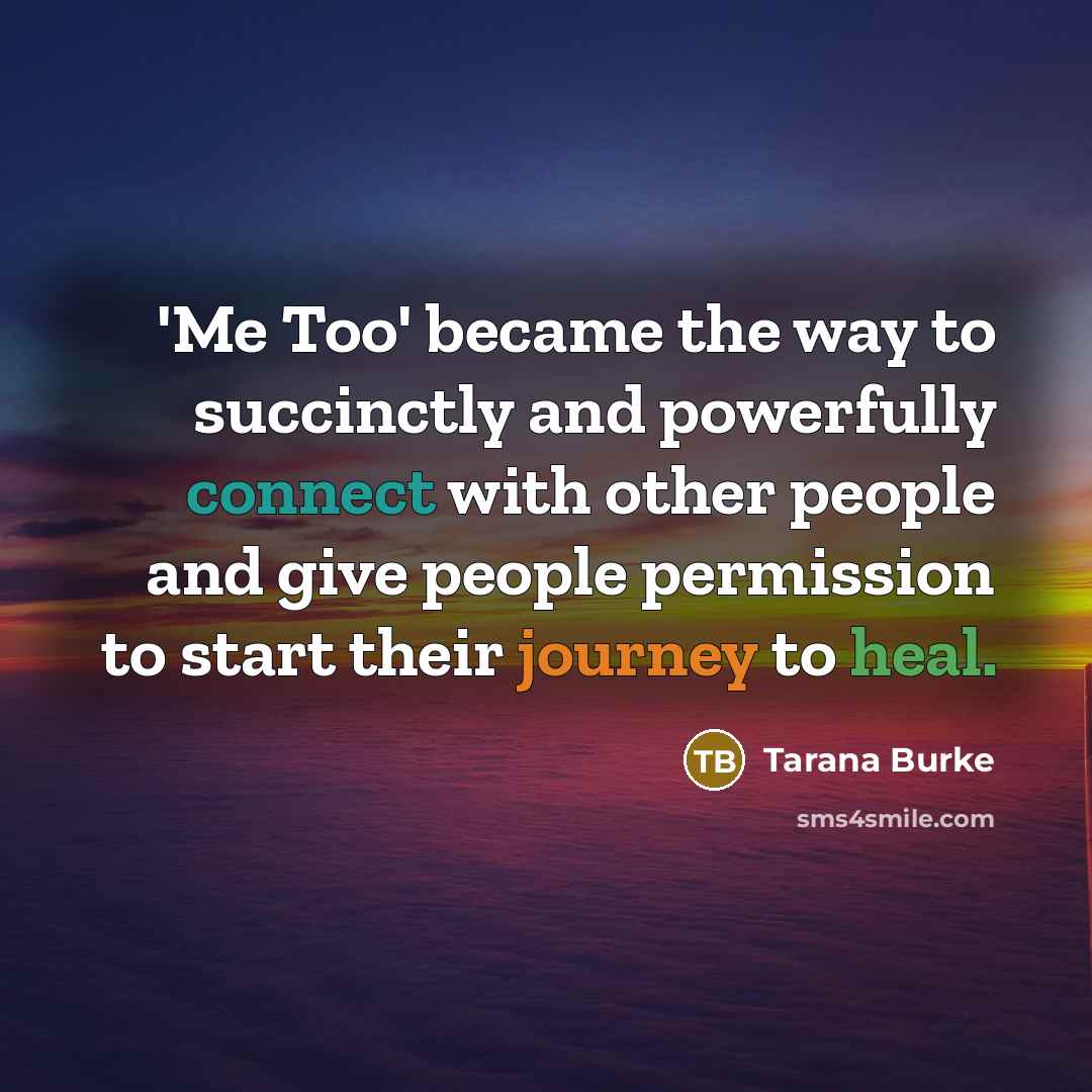 “'Me Too' became the way to succinctly and powerfully connect…” quote by Tarana Burke