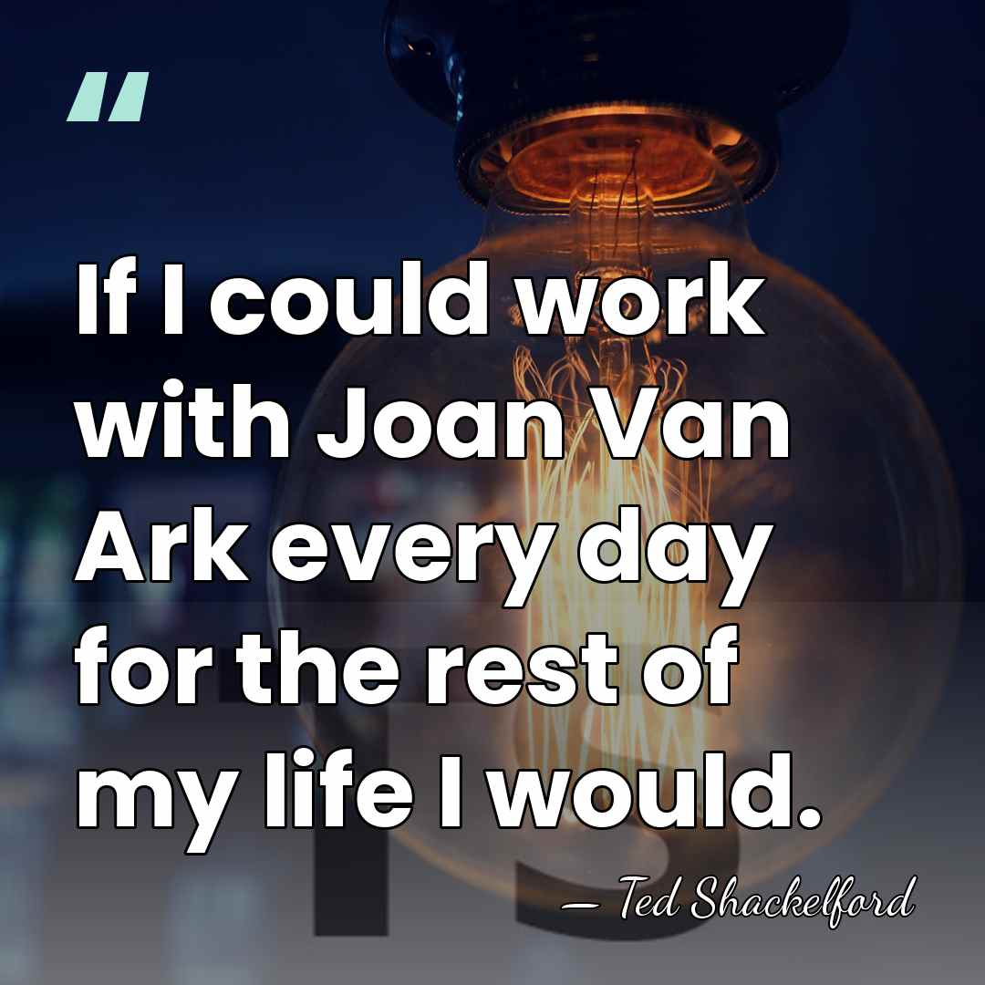If I could work with Joan Van Ark every day for the&hellip; - Ted Shackelford