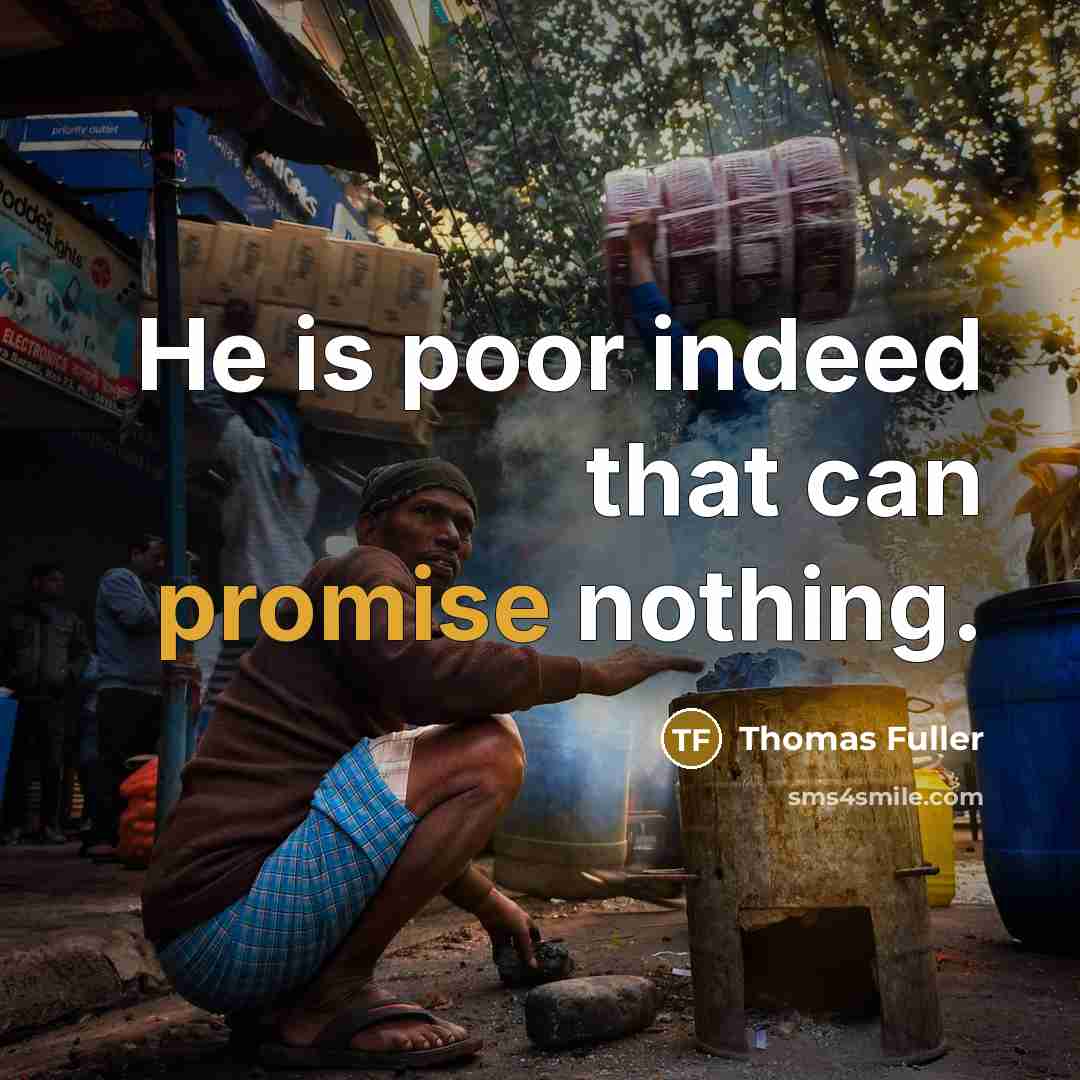 “He is poor indeed that can promise nothing.…” quote by Thomas Fuller