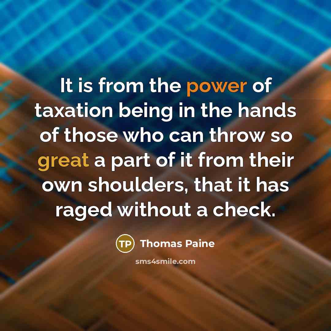 “It is from the power of taxation being in the…” quote by Thomas Paine