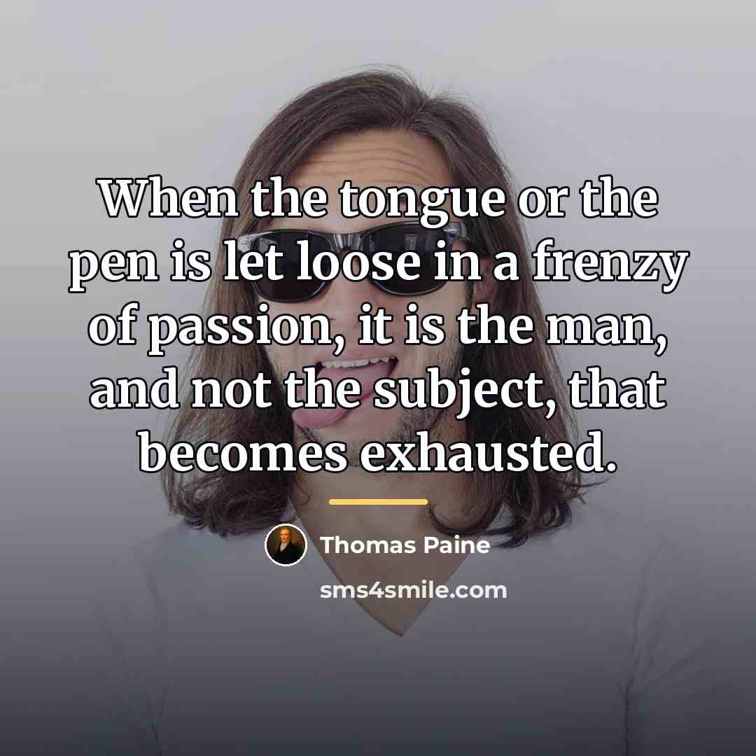 “When the tongue or the pen is let loose in…” quote by Thomas Paine
