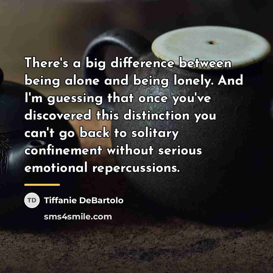 “There's a big difference between being alone and being lonely.…” quote by Tiffanie DeBartolo
