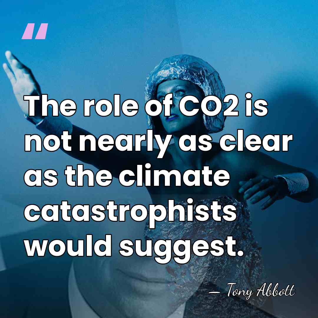 The role of CO2 is not nearly as clear as the climate&hellip; - Tony Abbott