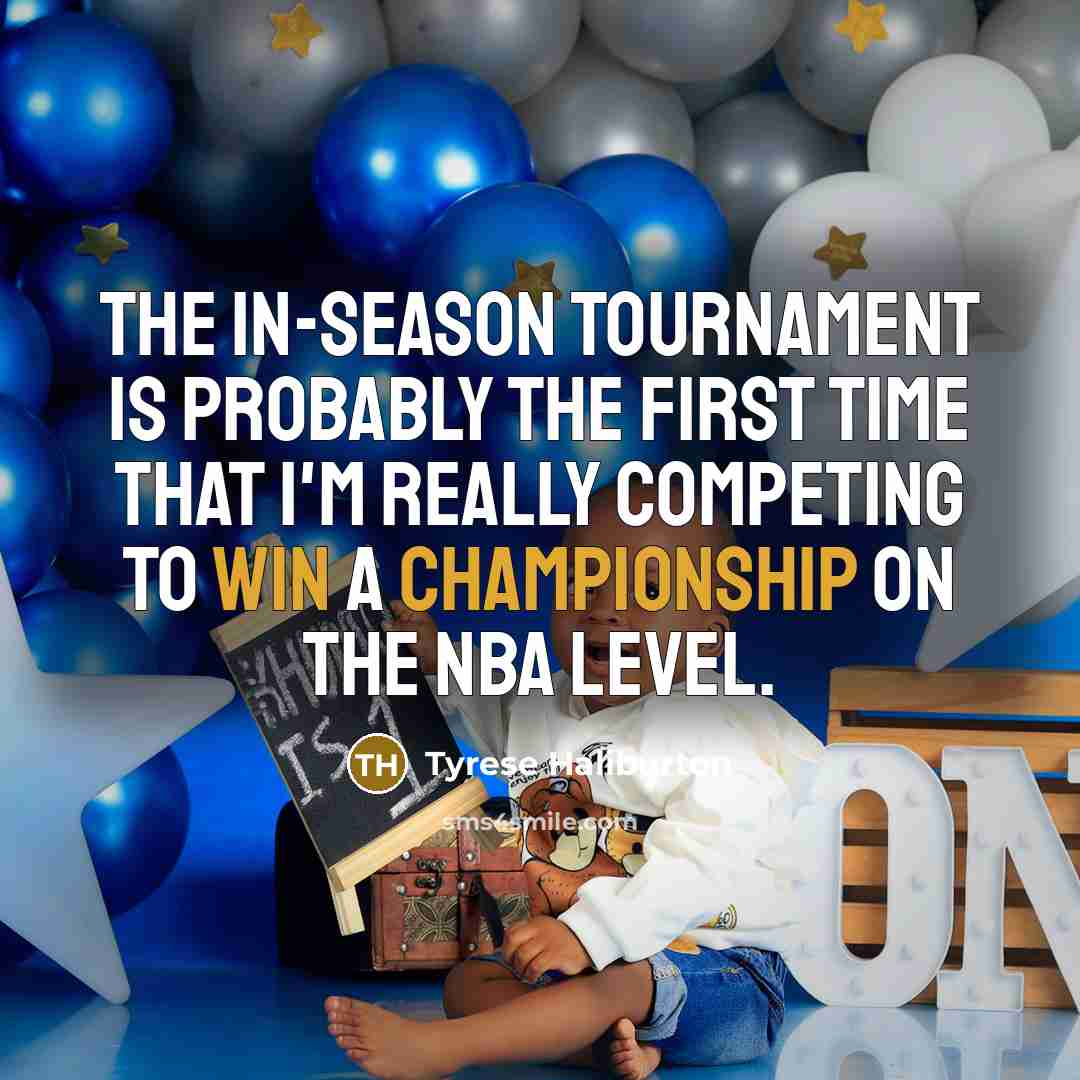 “The in-season tournament is probably the first time that I'm…” quote by Tyrese Haliburton