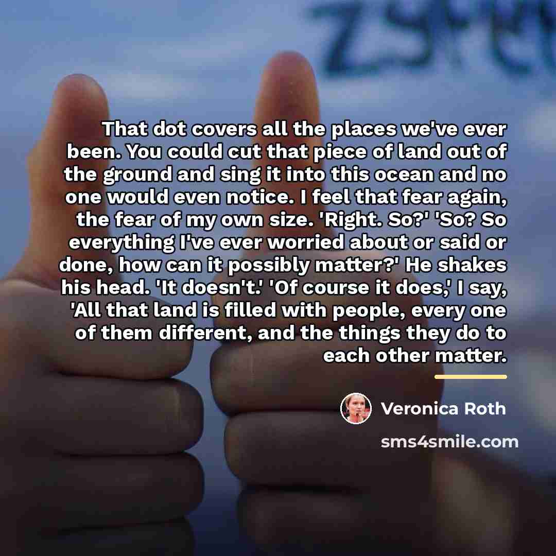 “That dot covers all the places we've ever been. You…” quote by Veronica Roth