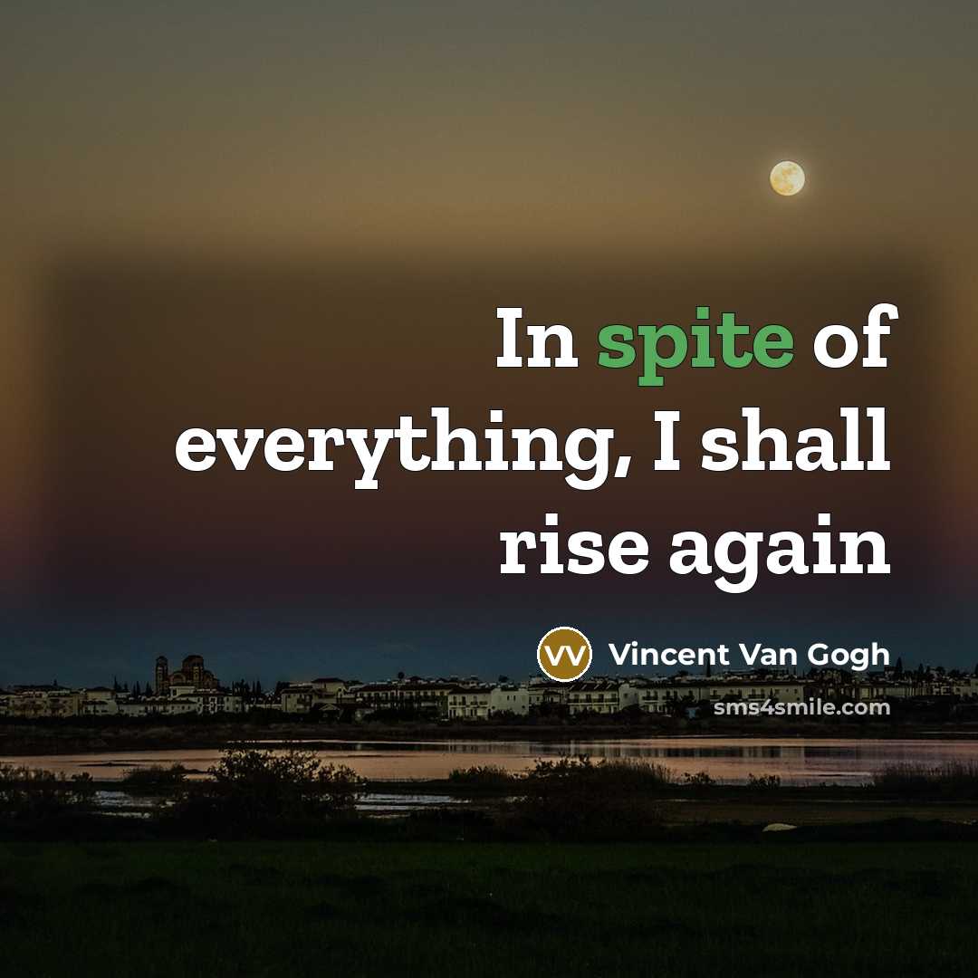 “In spite of everything, I shall rise again…” quote by Vincent Van Gogh