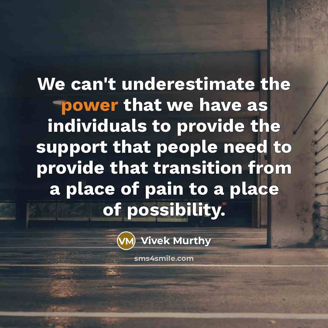 “We can't underestimate the power that we have as individuals…” quote by Vivek Murthy