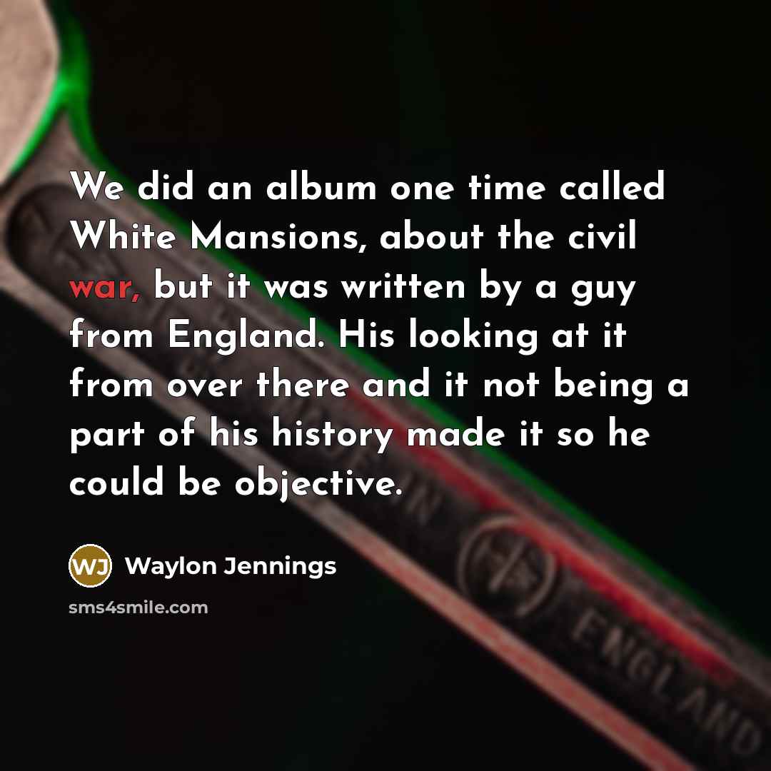 “We did an album one time called White Mansions, about…” quote by Waylon Jennings