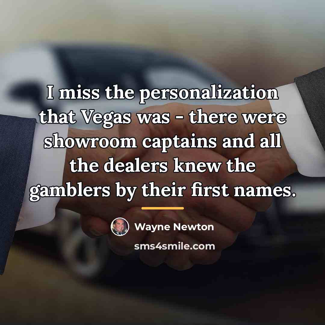 “I miss the personalization that Vegas was - there were…” quote by Wayne Newton