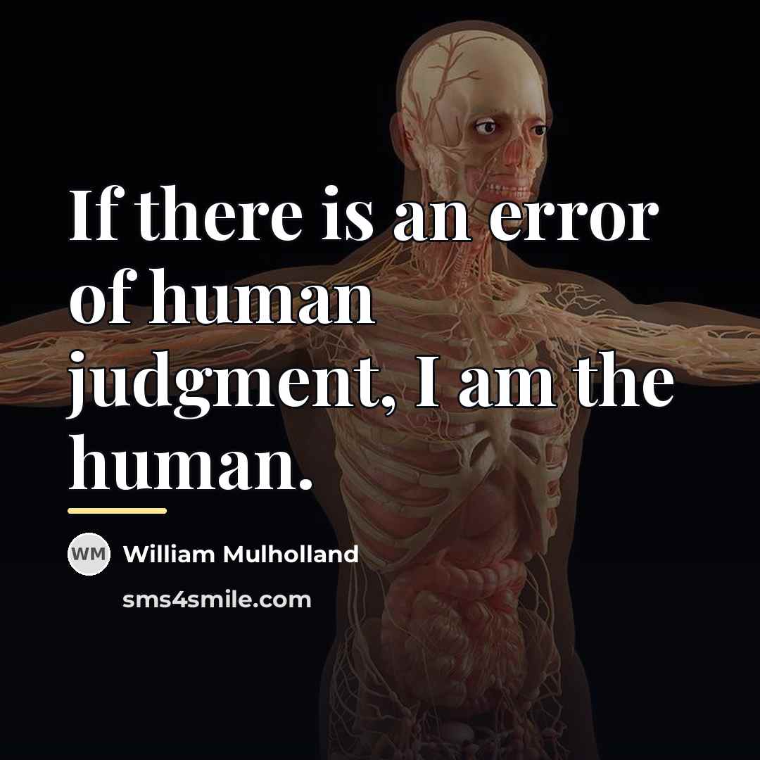 “If there is an error of human judgment, I am…” quote by William Mulholland