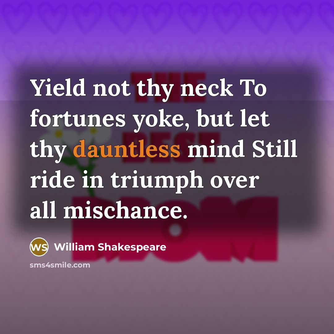 “Yield not thy neck To fortunes yoke, but let thy…” quote by William Shakespeare