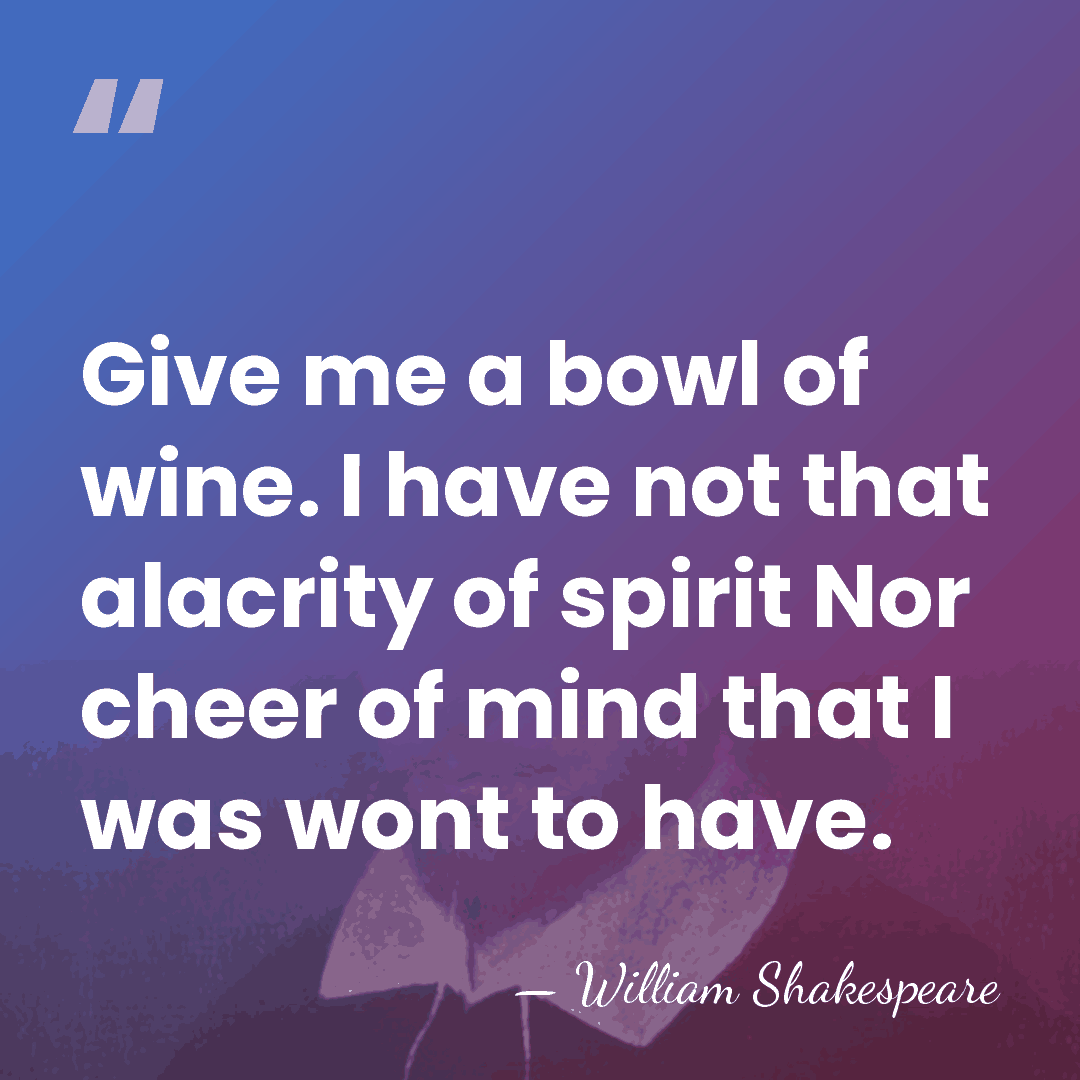 Give me a bowl of wine. I have not that alacrity of&hellip; - William Shakespeare