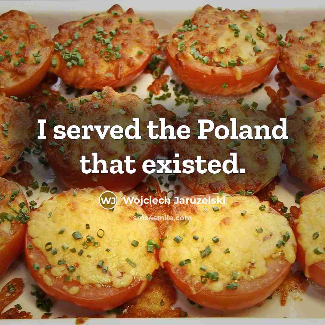 “I served the Poland that existed.…” quote by Wojciech Jaruzelski
