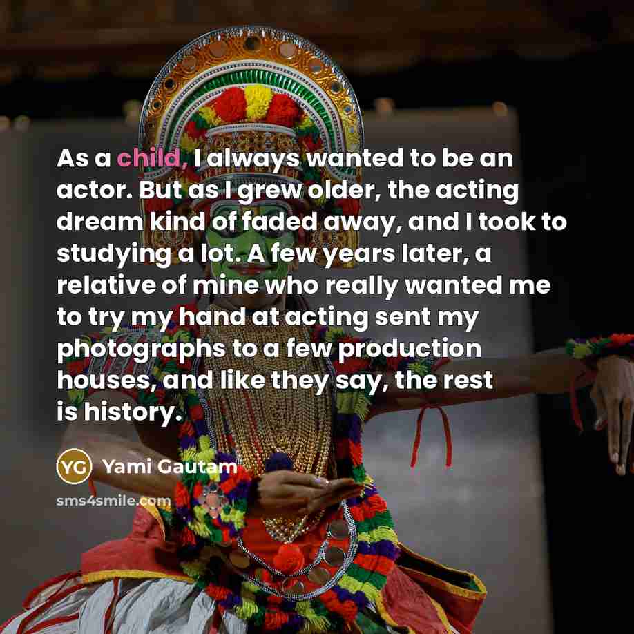 “As a child, I always wanted to be an actor.…” quote by Yami Gautam