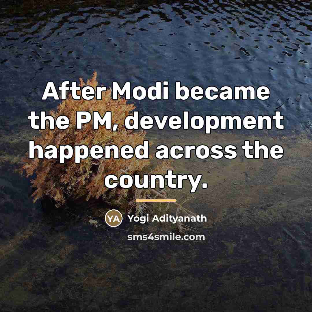 “After Modi became the PM, development happened across the country.…” quote by Yogi Adityanath