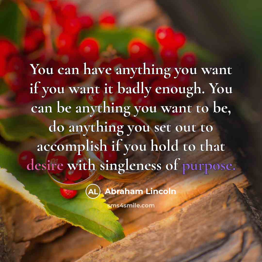 “You can have anything you want if you want it…” quote by Abraham Lincoln