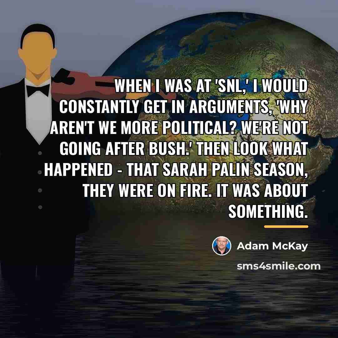 “When I was at 'SNL,' I would constantly get in…” quote by Adam McKay