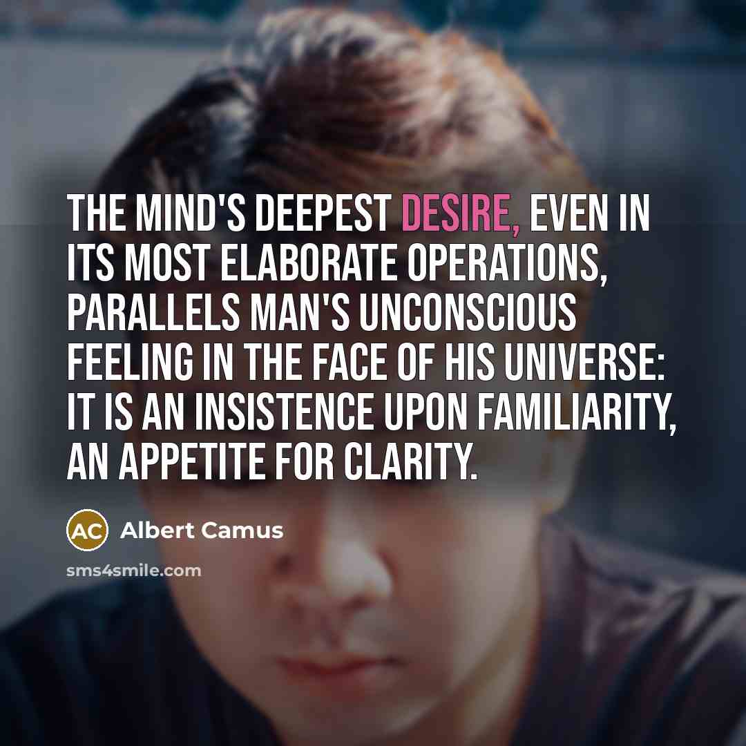 “The mind's deepest desire, even in its most elaborate operations,…” quote by Albert Camus