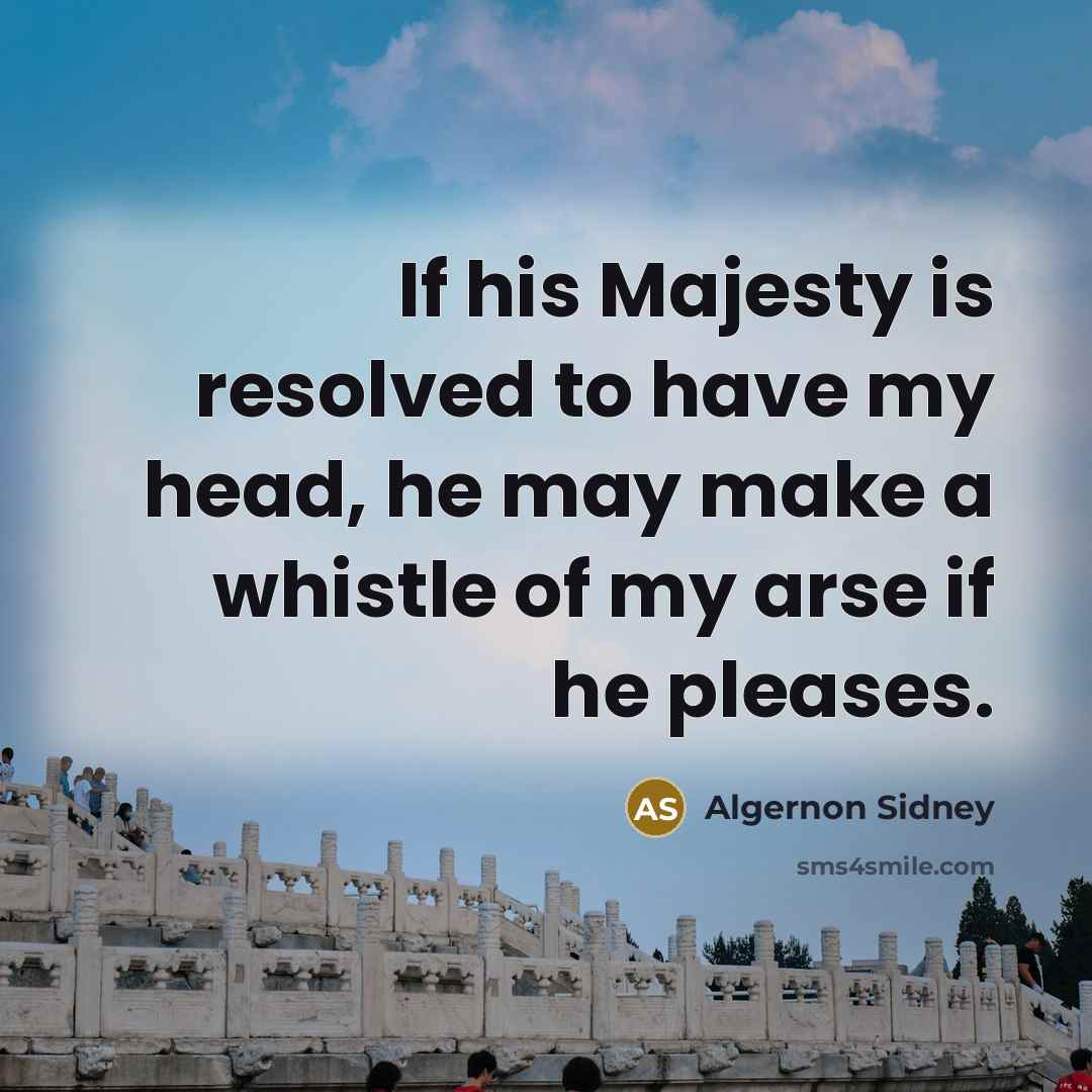 “If his Majesty is resolved to have my head, he…” quote by Algernon Sidney