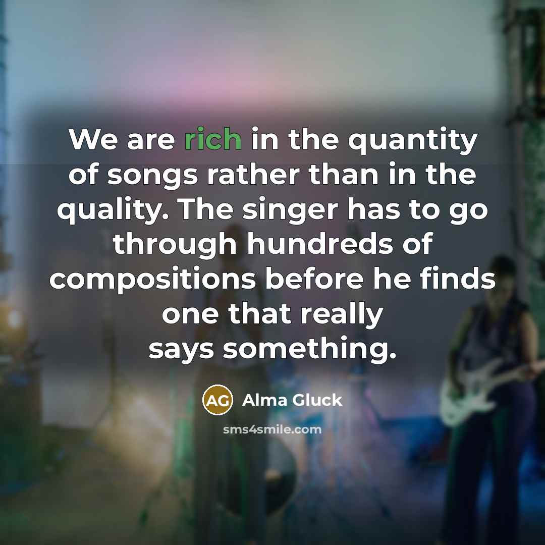 “We are rich in the quantity of songs rather than…” quote by Alma Gluck