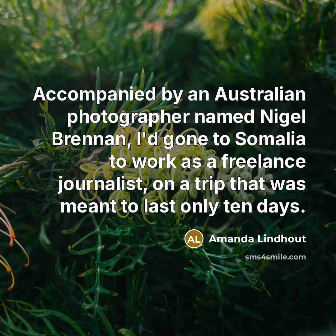 “Accompanied by an Australian photographer named Nigel Brennan, I'd gone…” quote by Amanda Lindhout