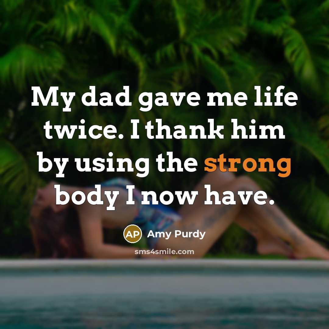 “My dad gave me life twice. I thank him by…” quote by Amy Purdy
