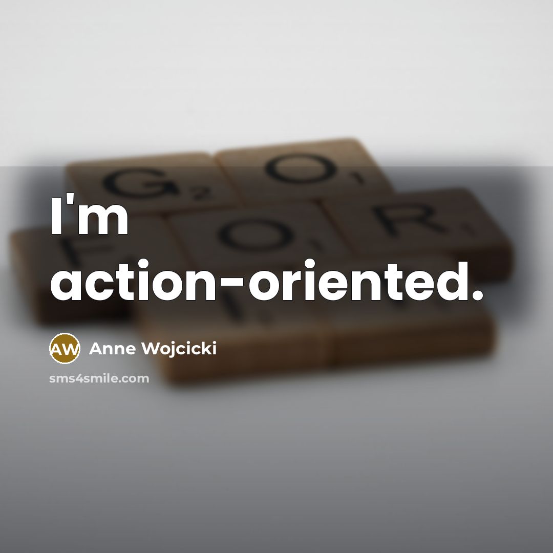 “I'm action-oriented.…” quote by Anne Wojcicki