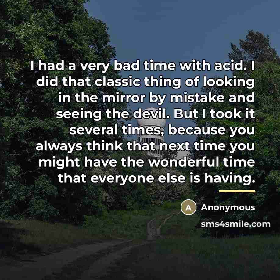 “I had a very bad time with acid. I did…” quote by Anonymous