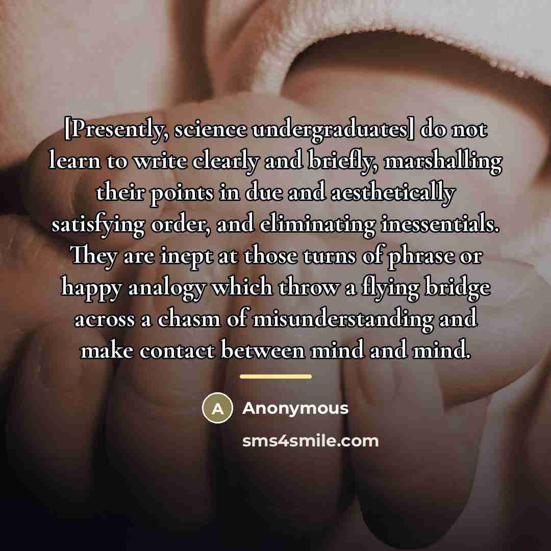 “[Presently, science undergraduates] do not learn to write clearly and…” quote by Anonymous