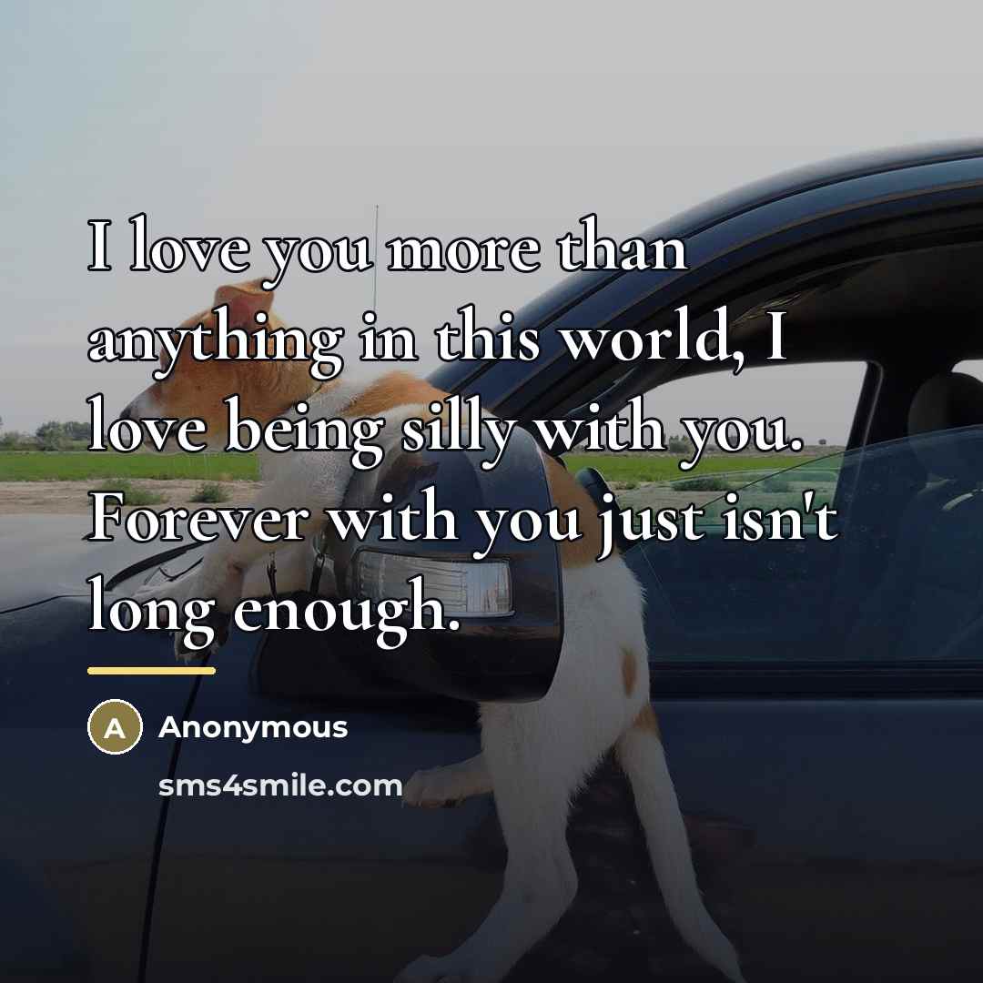 “I love you more than anything in this world, I…” quote by Anonymous