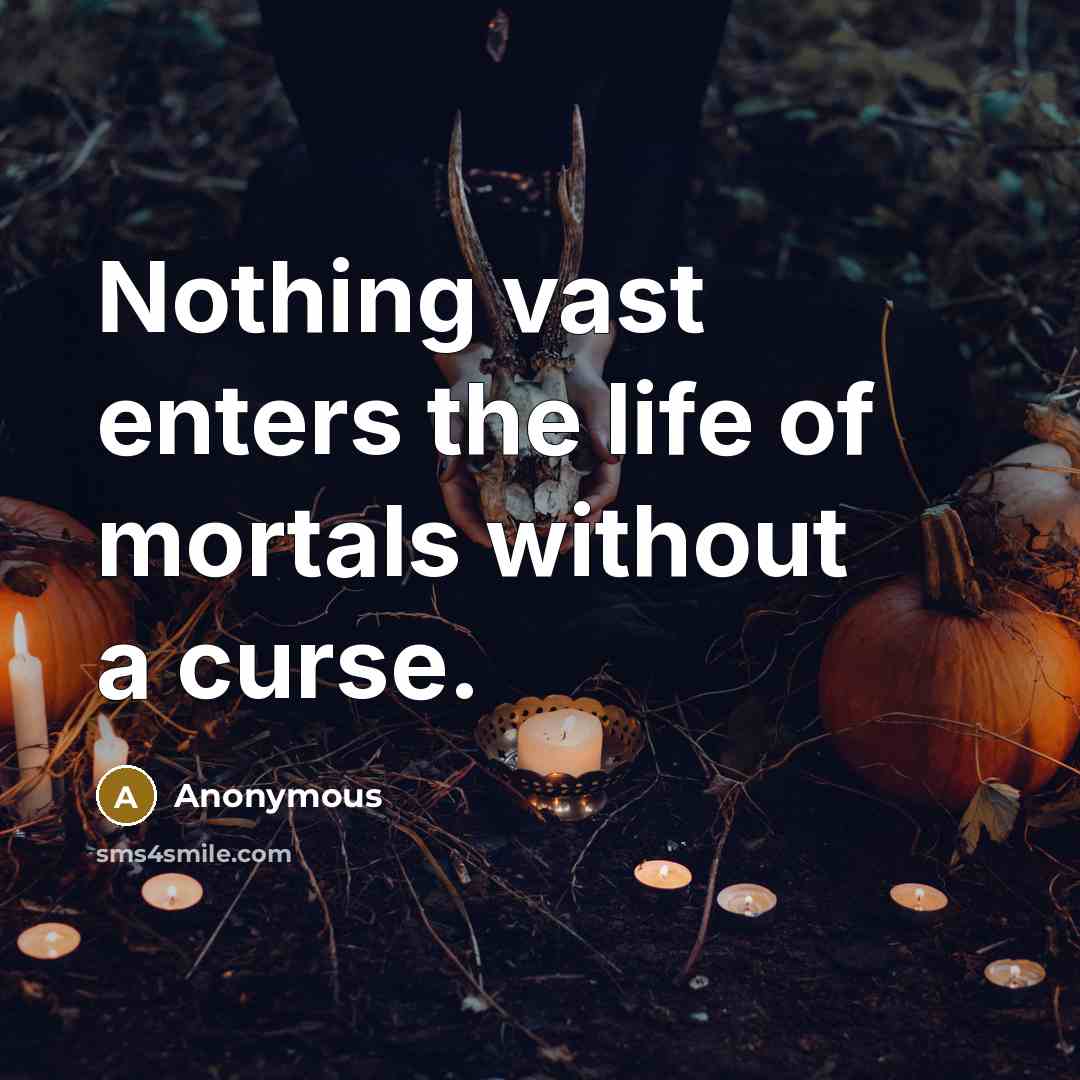 “Nothing vast enters the life of mortals without a curse.…” quote by Anonymous