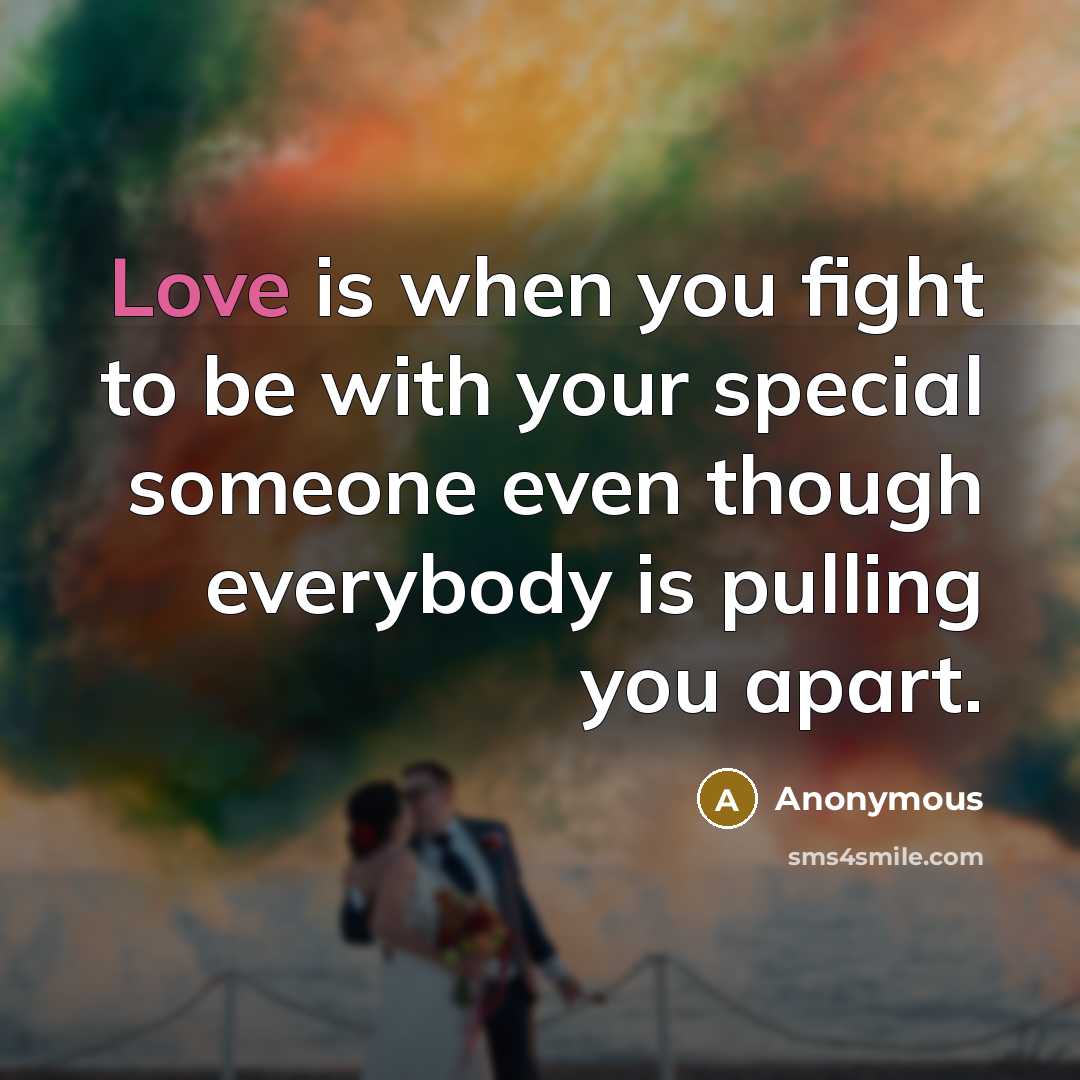 “Love is when you fight to be with your special…” quote by Anonymous