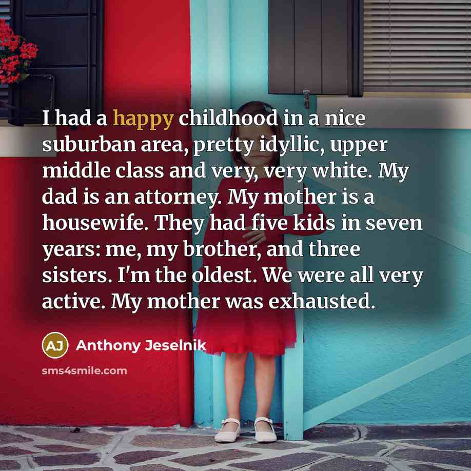 “I had a happy childhood in a nice suburban area,…” quote by Anthony Jeselnik