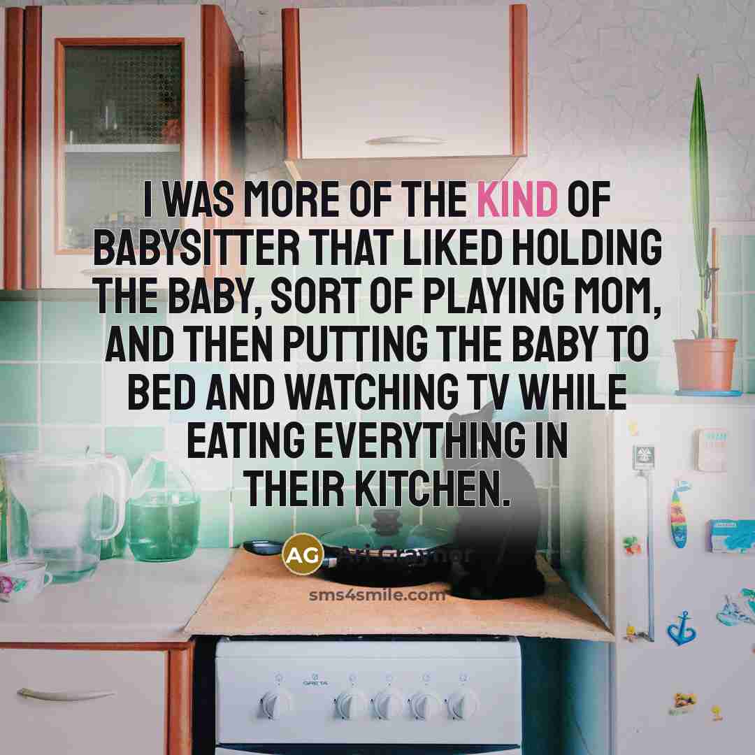 “I was more of the kind of babysitter that liked…” quote by Ari Graynor