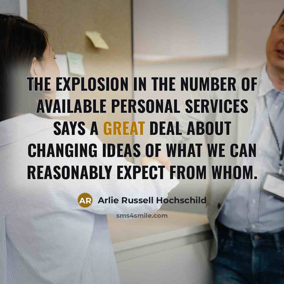 “The explosion in the number of available personal services says…” quote by Arlie Russell Hochschild