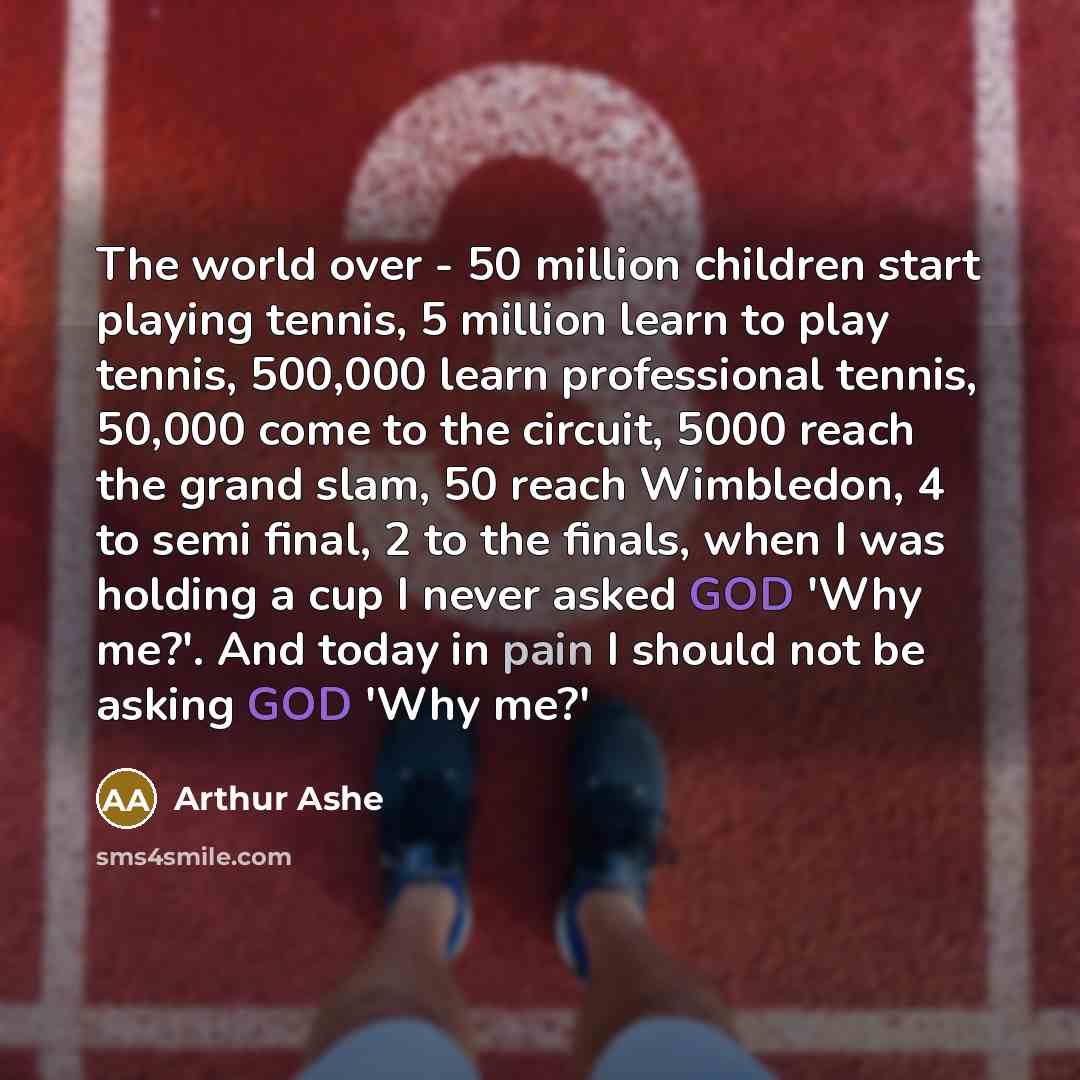 “The world over - 50 million children start playing tennis,…” quote by Arthur Ashe