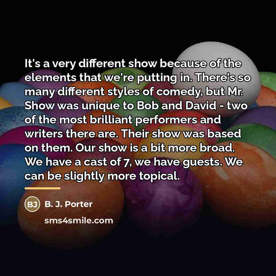 “It's a very different show because of the elements that…” quote by B. J. Porter