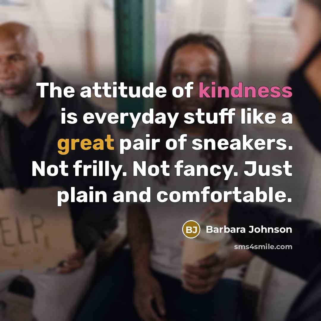 “The attitude of kindness is everyday stuff like a great…” quote by Barbara Johnson