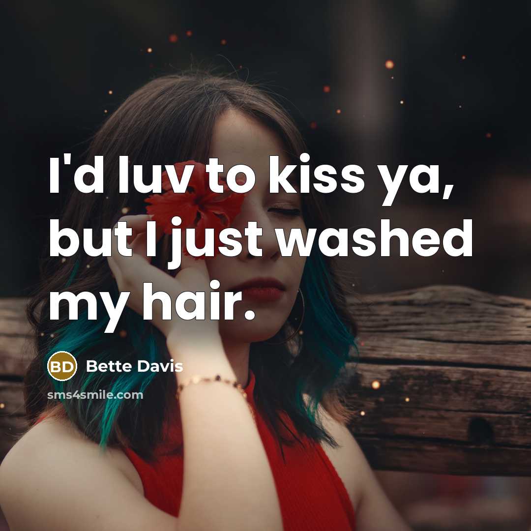 “I'd luv to kiss ya, but I just washed my…” quote by Bette Davis