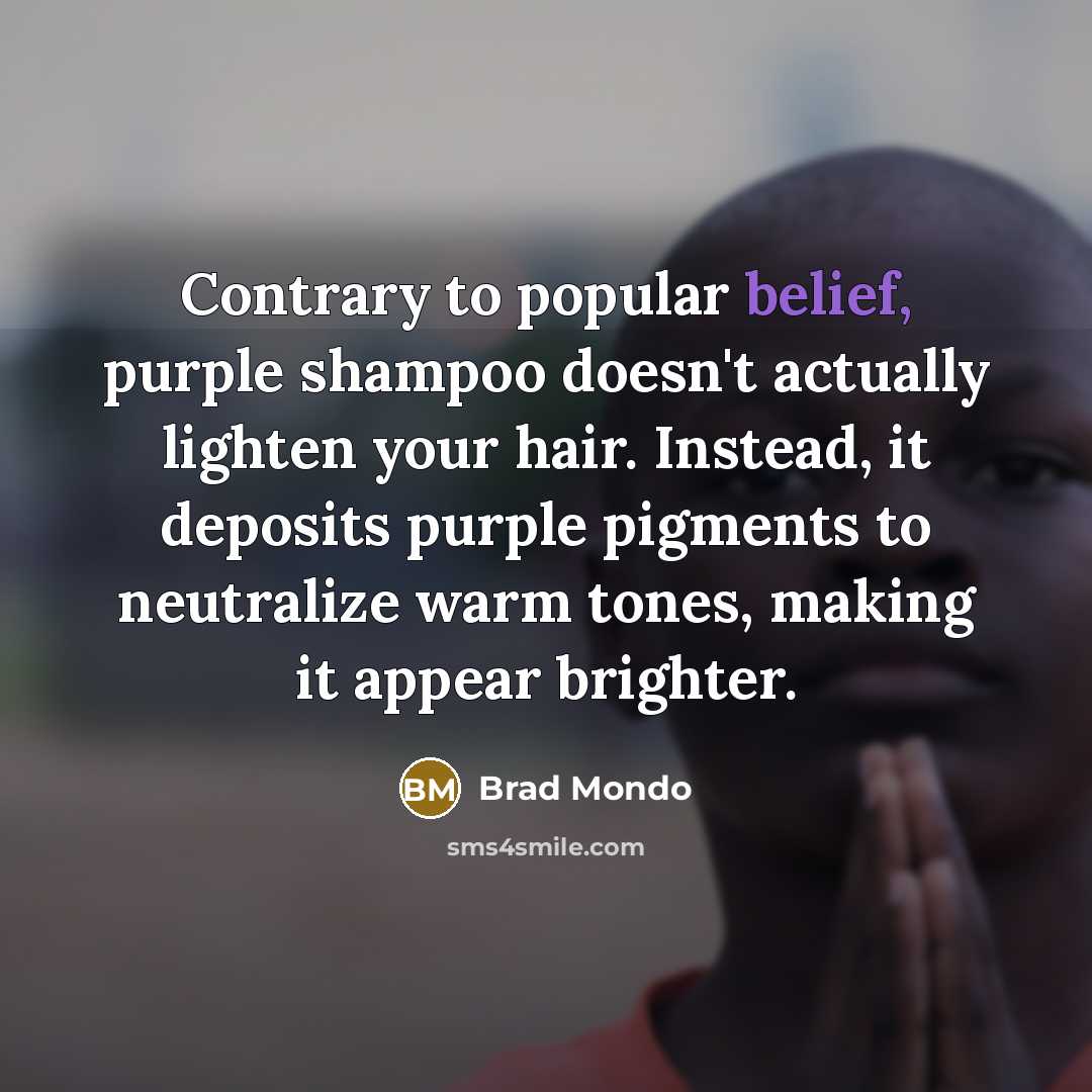 “Contrary to popular belief, purple shampoo doesn't actually lighten your…” quote by Brad Mondo
