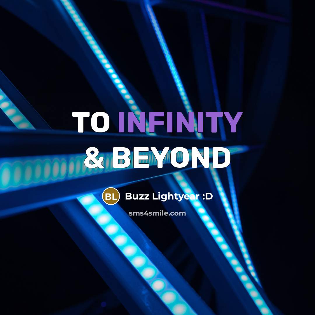 “TO INFINITY & BEYOND” quote by Buzz Lightyear :D