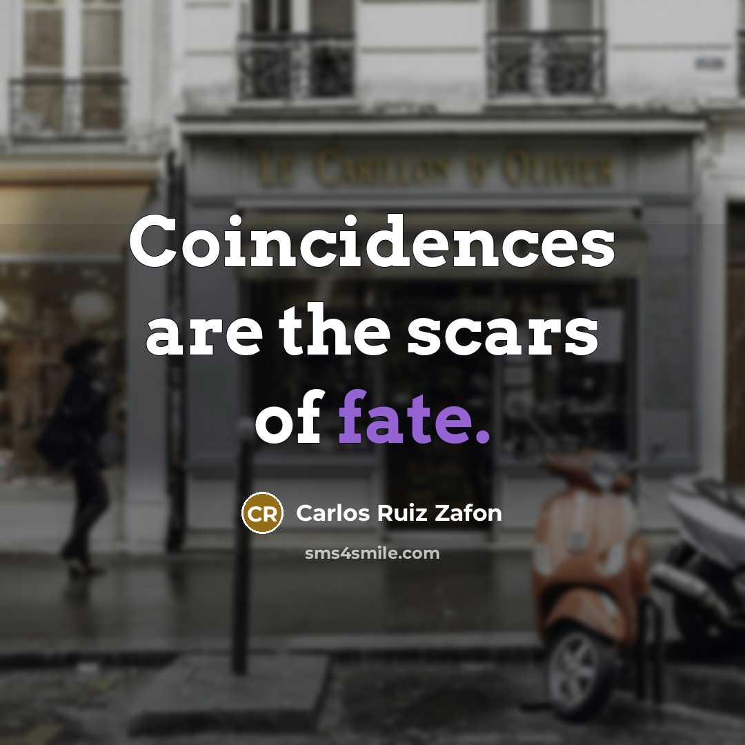 “Coincidences are the scars of fate.…” quote by Carlos Ruiz Zafon