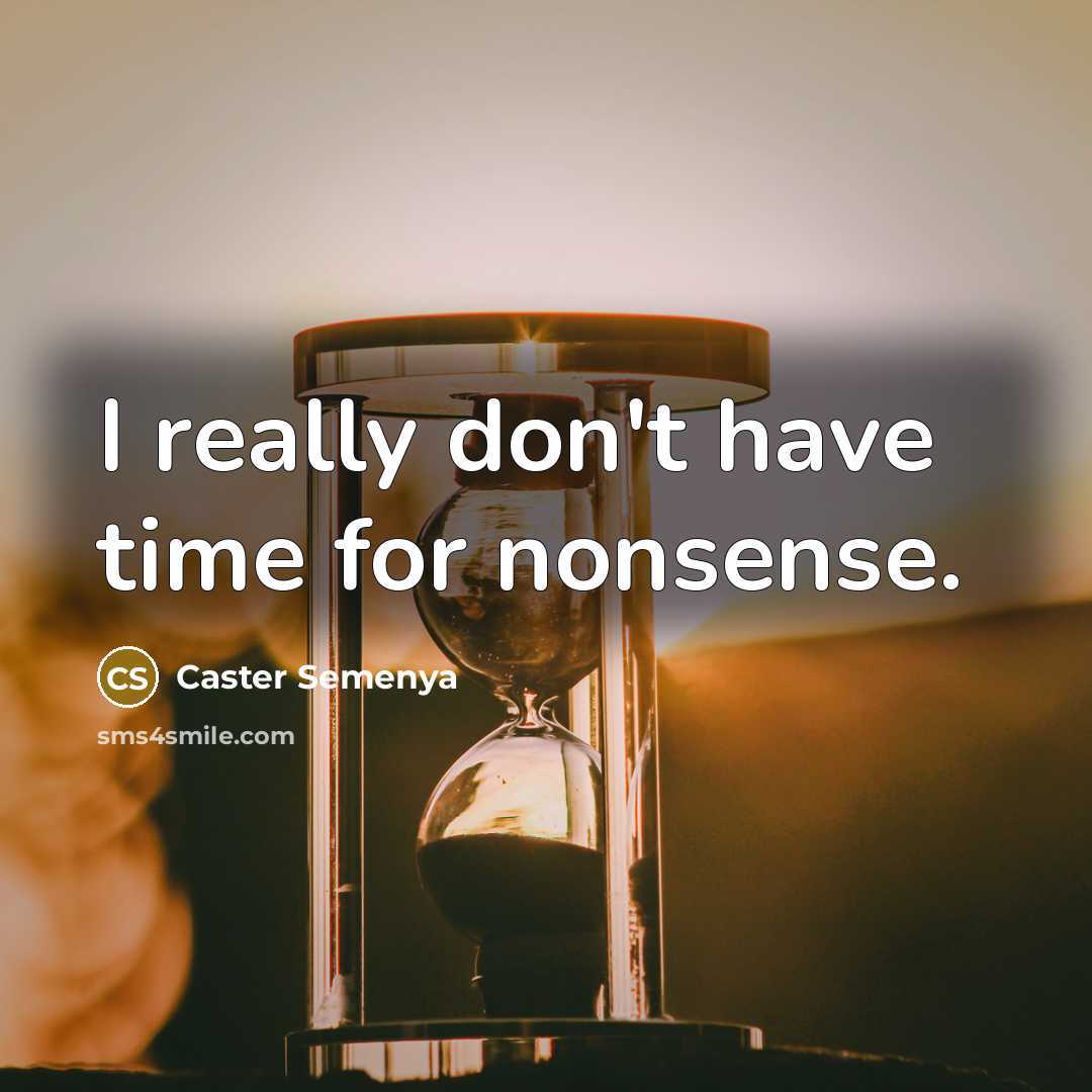 “I really don't have time for nonsense.…” quote by Caster Semenya