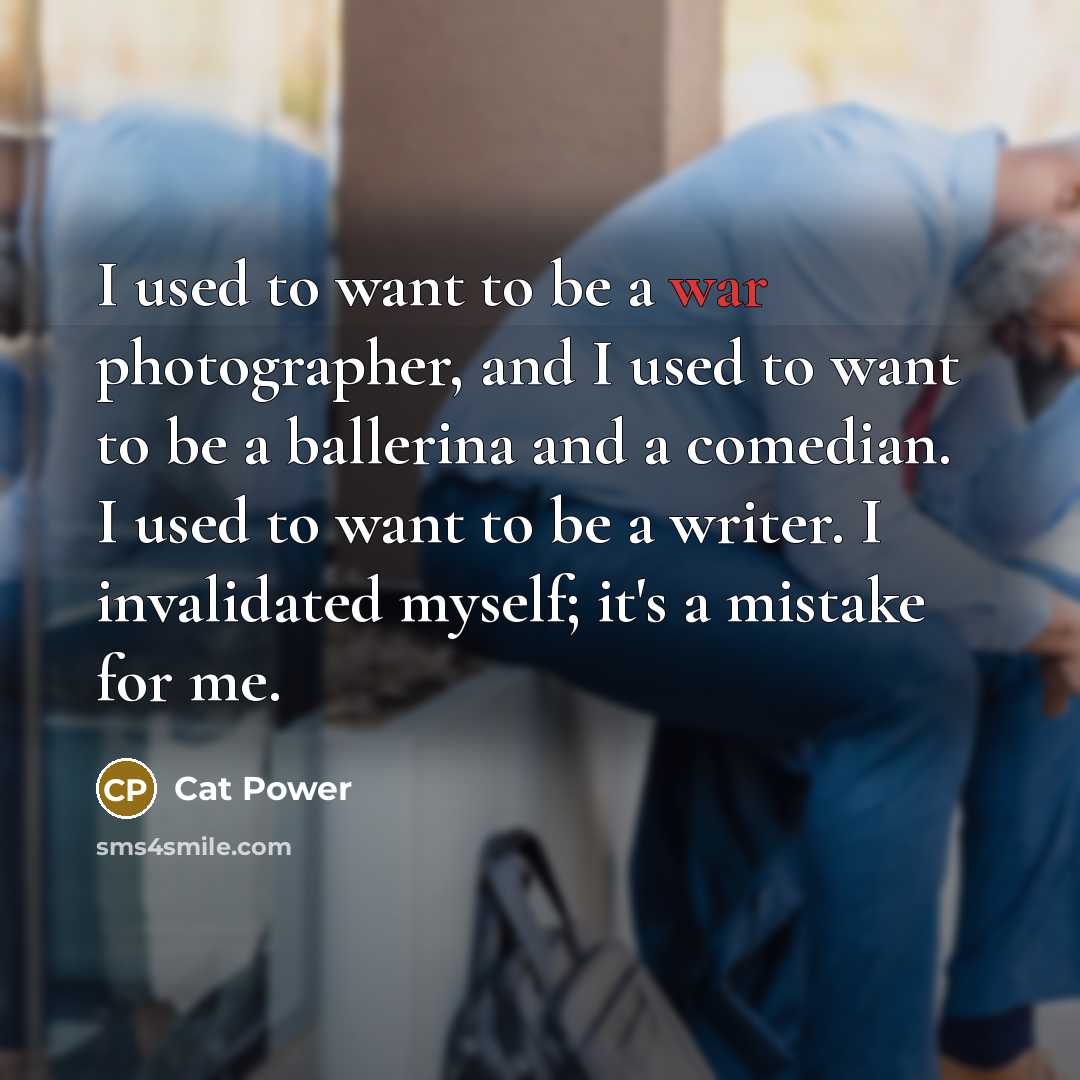 “I used to want to be a war photographer, and…” quote by Cat Power