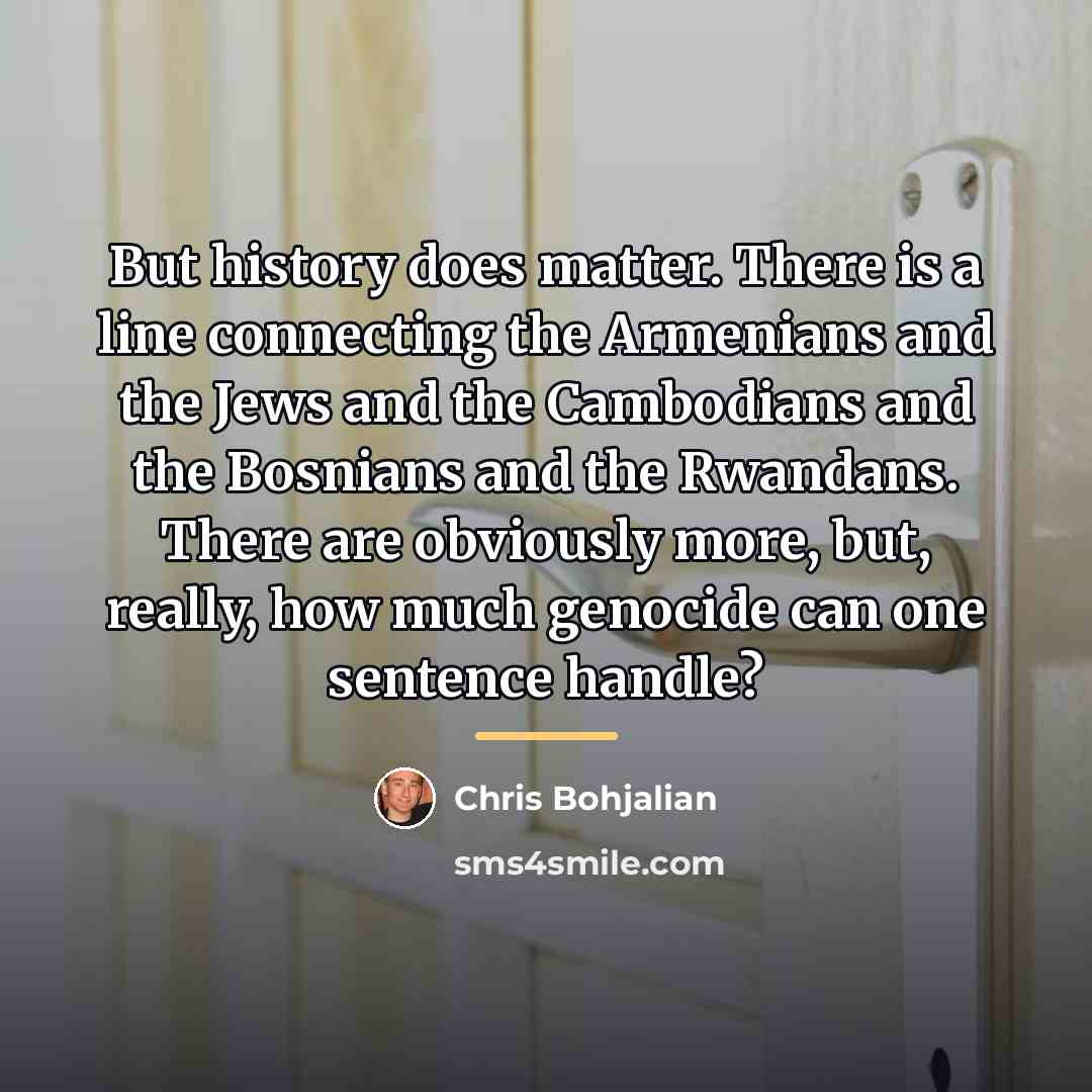 “But history does matter. There is a line connecting the…” quote by Chris Bohjalian