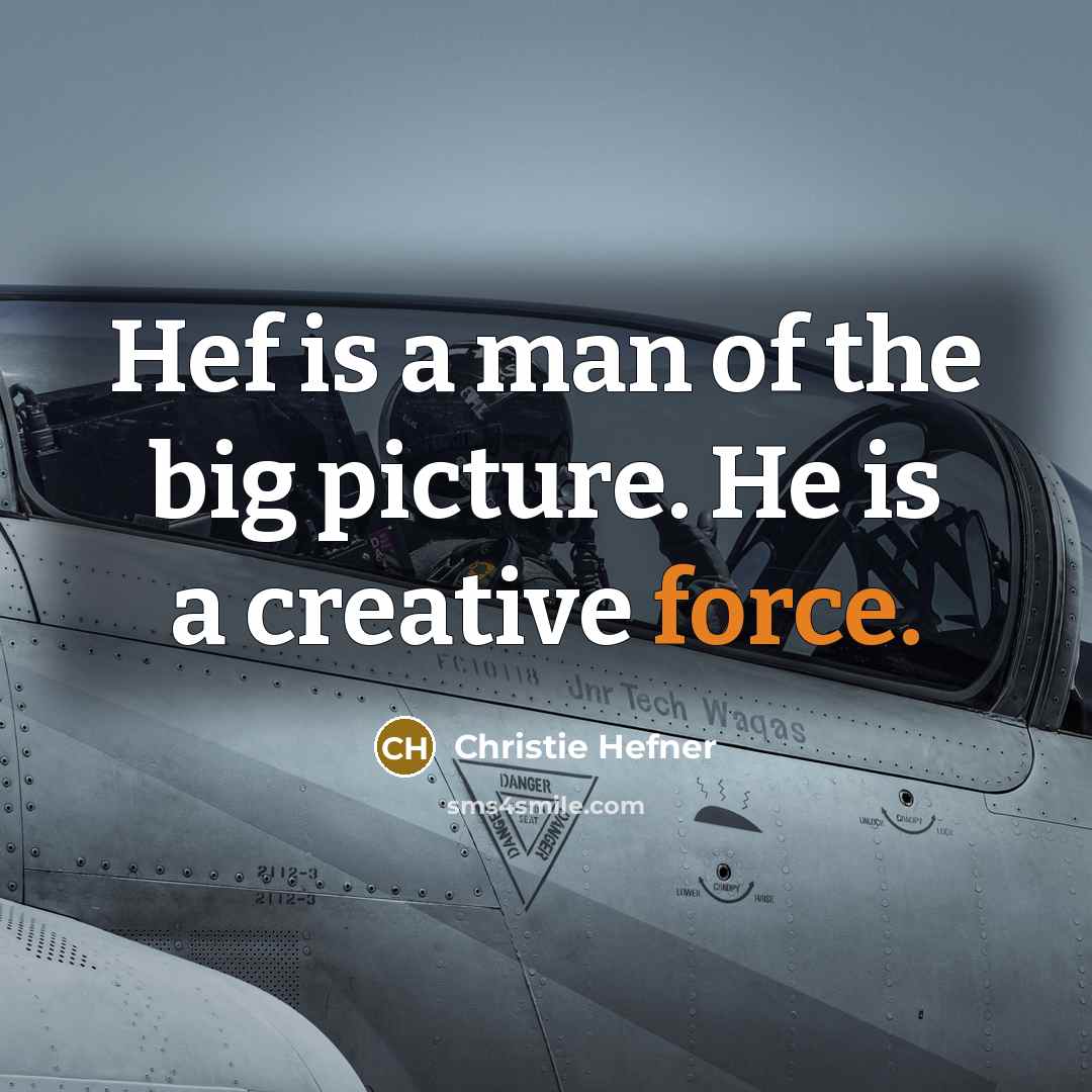 “Hef is a man of the big picture. He is…” quote by Christie Hefner