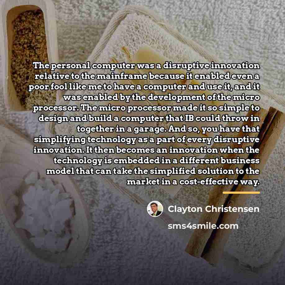 “The personal computer was a disruptive innovation relative to the…” quote by Clayton Christensen