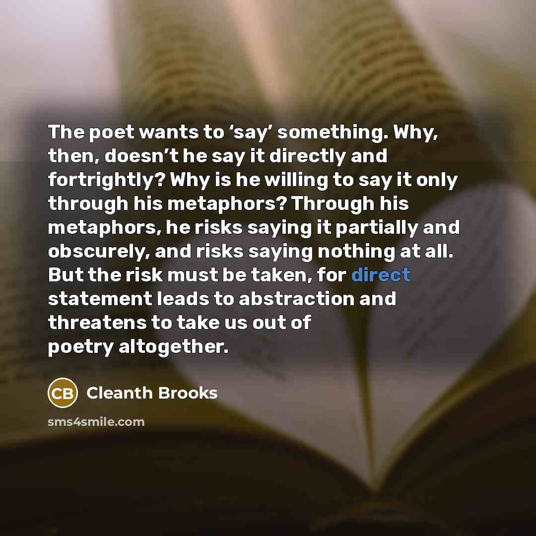 “The poet wants to ‘say’ something. Why, then, doesn’t he…” quote by Cleanth Brooks