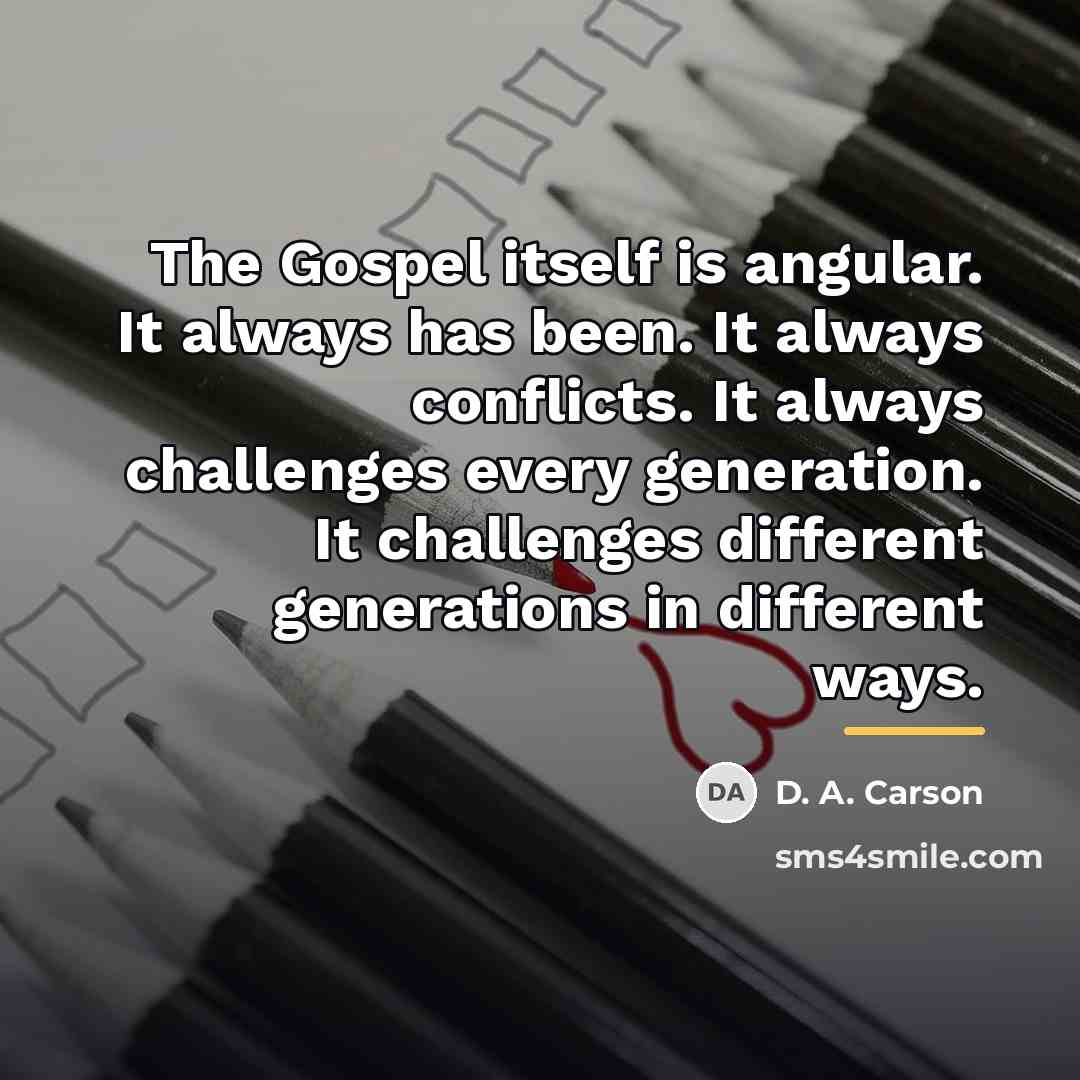 “The Gospel itself is angular. It always has been. It…” quote by D. A. Carson