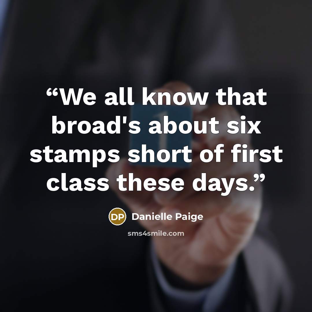 “We all know that broad's about six stamps short of first class these days.” quote by Danielle Paige
